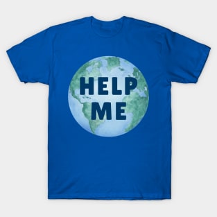 HELP ME PLANET EARTH – Environmental Message – Watercolor Earth – Climate Change T-Shirt